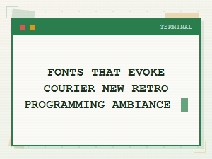 Top Fonts for a Retro Courier New Programming Ambiance