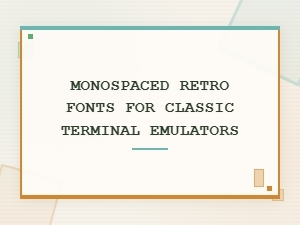 The Perfect Monospaced Fonts for Classic Terminal Emulators
