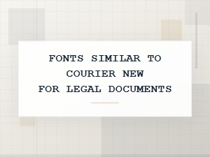 Suitable Alternatives to Courier New for Legal Paperwork
