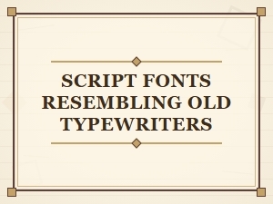The Best Script Fonts Inspired by Old Typewriters